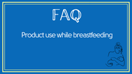 FAQ: Can breastfeeding mothers use your products?