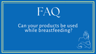 FAQ: Can breastfeeding mothers use your products?