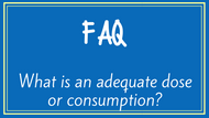 FAQ:  What is an adequate dose or consumption?