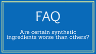 FAQ- Synthetic ingredients