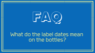 FAQ- What do the label dates on the bottles mean? 