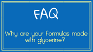 FAQ: Why are your formulas made with glycerine?