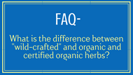 FAQ- Organic vs Wild-Crafted Herbs