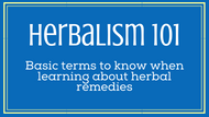 Herbalism 101- An introduction to common terms