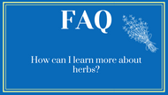 FAQ- How can I learn more about herbs?