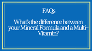 FAQ- What’s the difference between your Mineral Formula and a Multi-Vitamin?