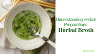 Understanding Herbal Preparations: Broth