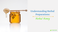 Understanding Herbal Preparations- Herbal Honey