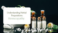 Understand Herbal Preparations: Homeopathy