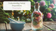 Understanding Herbal Preparations: Tincture