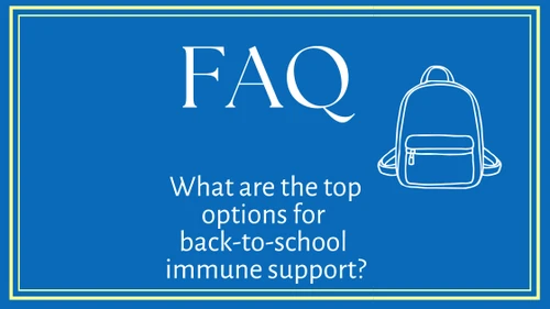 FAQ- What are the top options for back-to-school immune support?