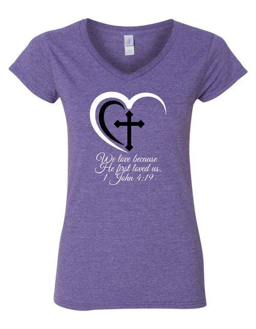 We Love Because He First Loved Us V-neck We Love Because He First Loved Us V-neck