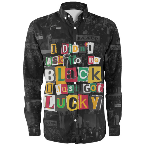 Black History Long Sleeve Shirt I Didn't Ask To Be Black I Just Got Lucky Magazine Cutout