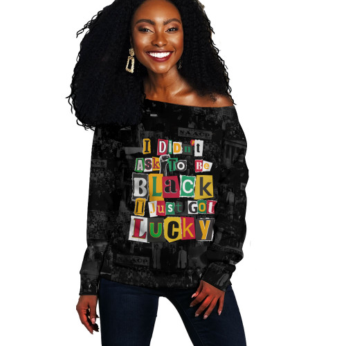 Black History Off Shoulder Sweatshirt I Didn't Ask To Be Black I Just Got Lucky Magazine Cutout