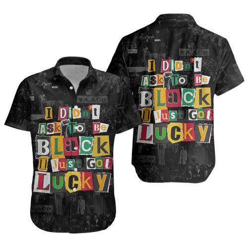 Black History Short Sleeve Shirt I Didn't Ask To Be Black I Just Got Lucky Magazine Cutout