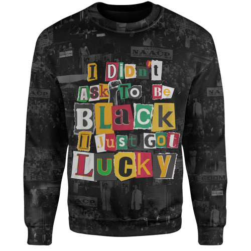Black History Sweatshirt I Didn't Ask To Be Black I Just Got Lucky Magazine Cutout