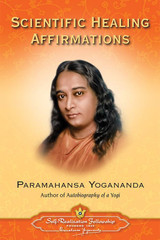 Scientific Healing Affirmations by Paramahansa Yogananda
