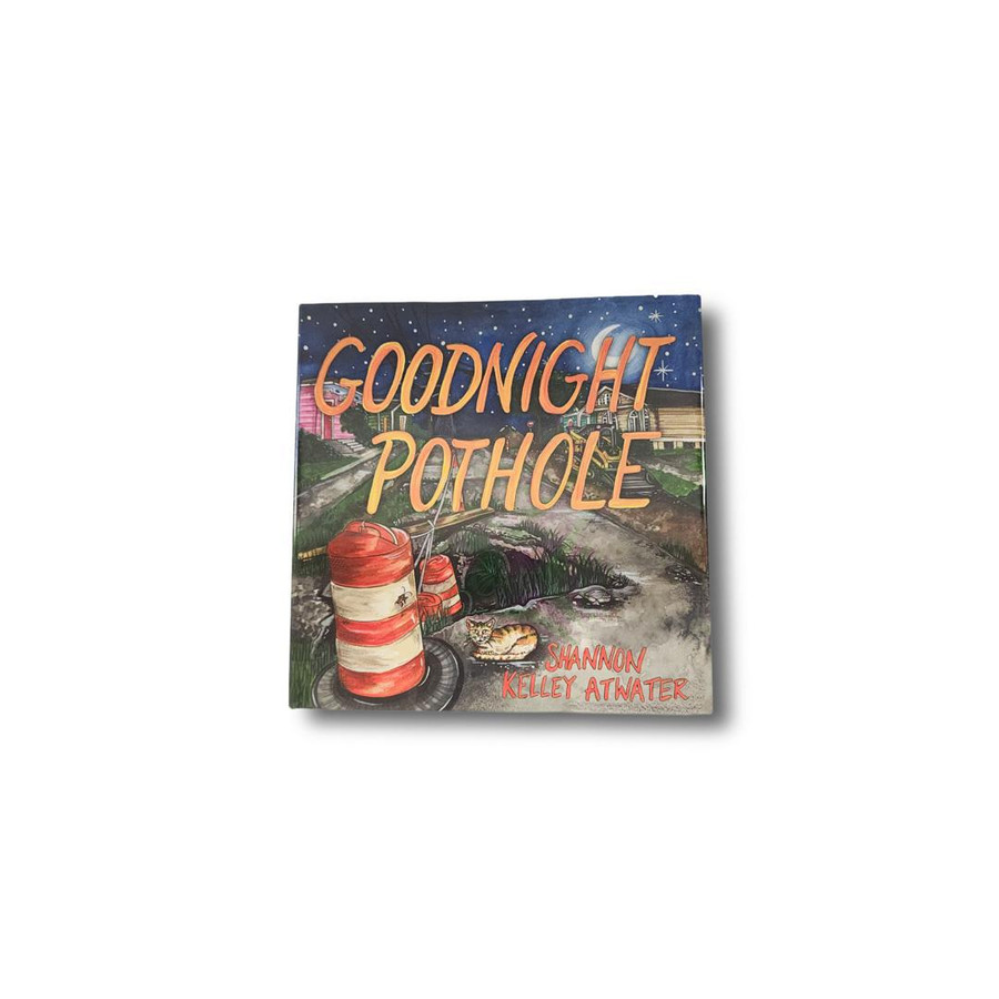 Goodnight Pothole by Shannon Kelly Atwater