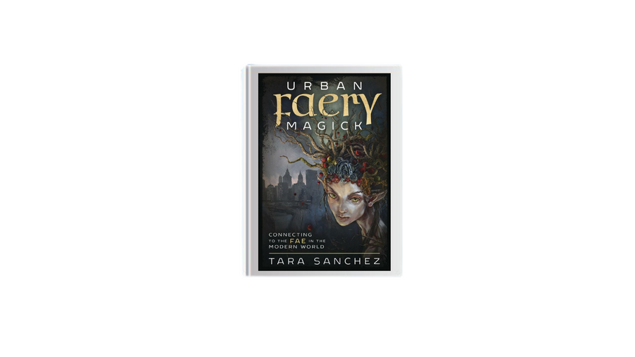 Urban Faery Magick by Tara Sanchez