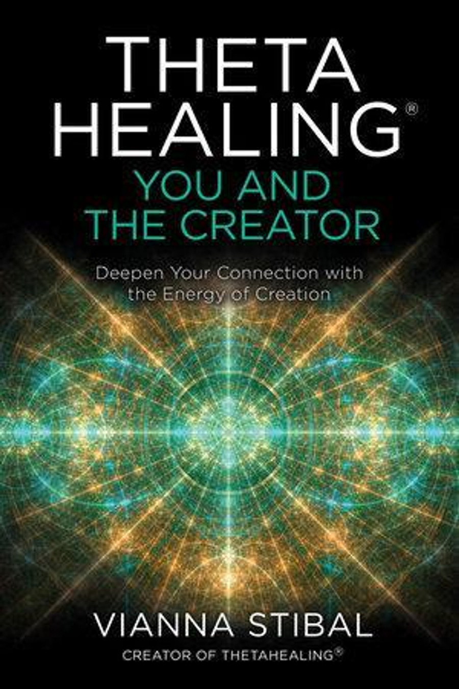 ThetaHealing®: You and the Creator by Vianna Stibal