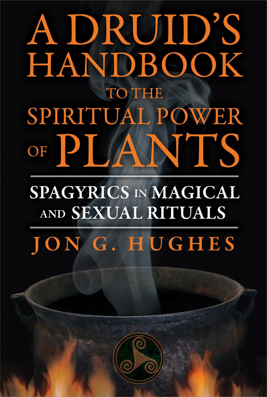 Druid's Handbook to the Spiritual Power of Plants by Jon G. Hughes