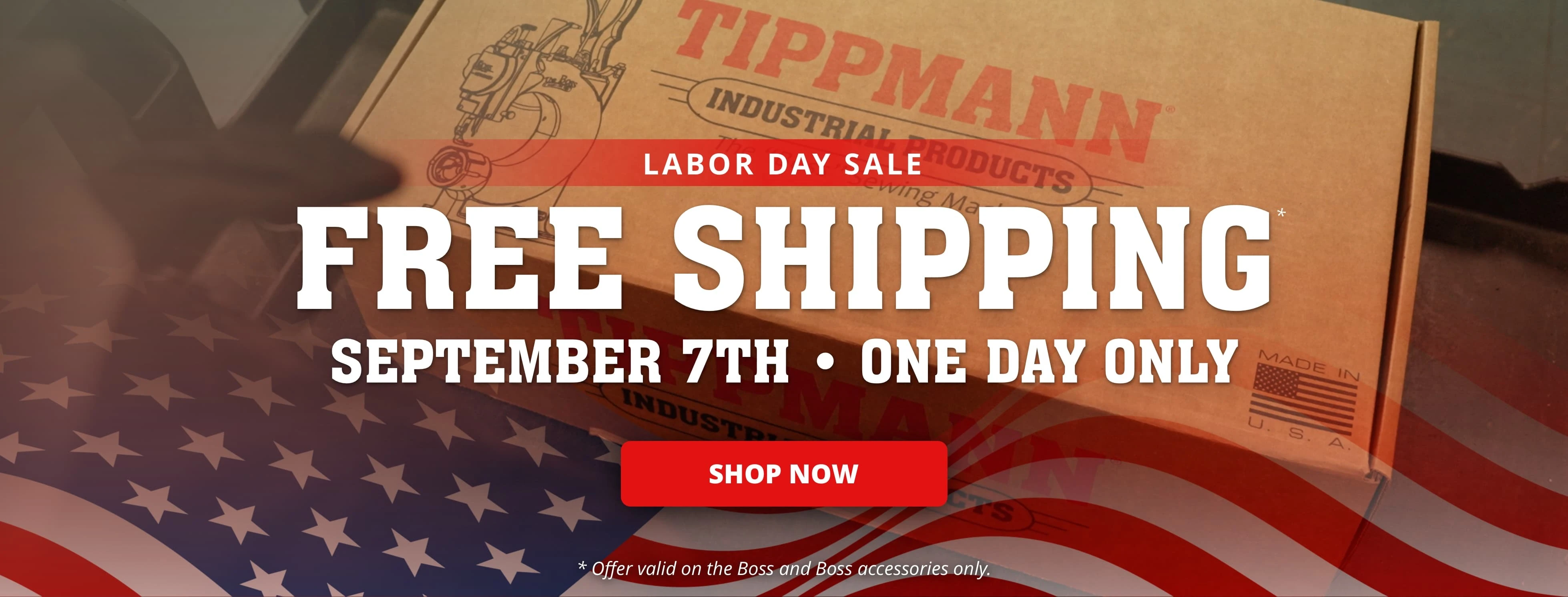 Labor Day Sale. Free Shipping September 7th. One Day Only. Shop Now. Offer valid on the Boss and Boss accessories only.