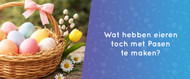 Wat hebben eieren toch met Pasen te maken?