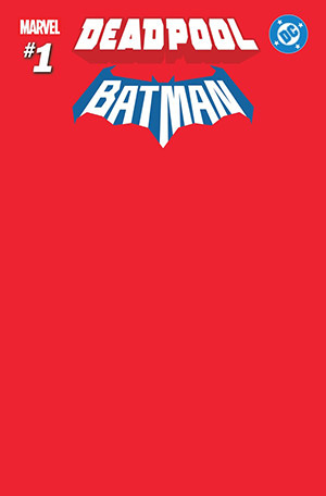 MARVEL/DC: DEADPOOL/BATMAN #1 RED BLANK COVER VARIANT!
