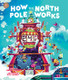HOW THE NORTH POLE WORKS HARDCOVER