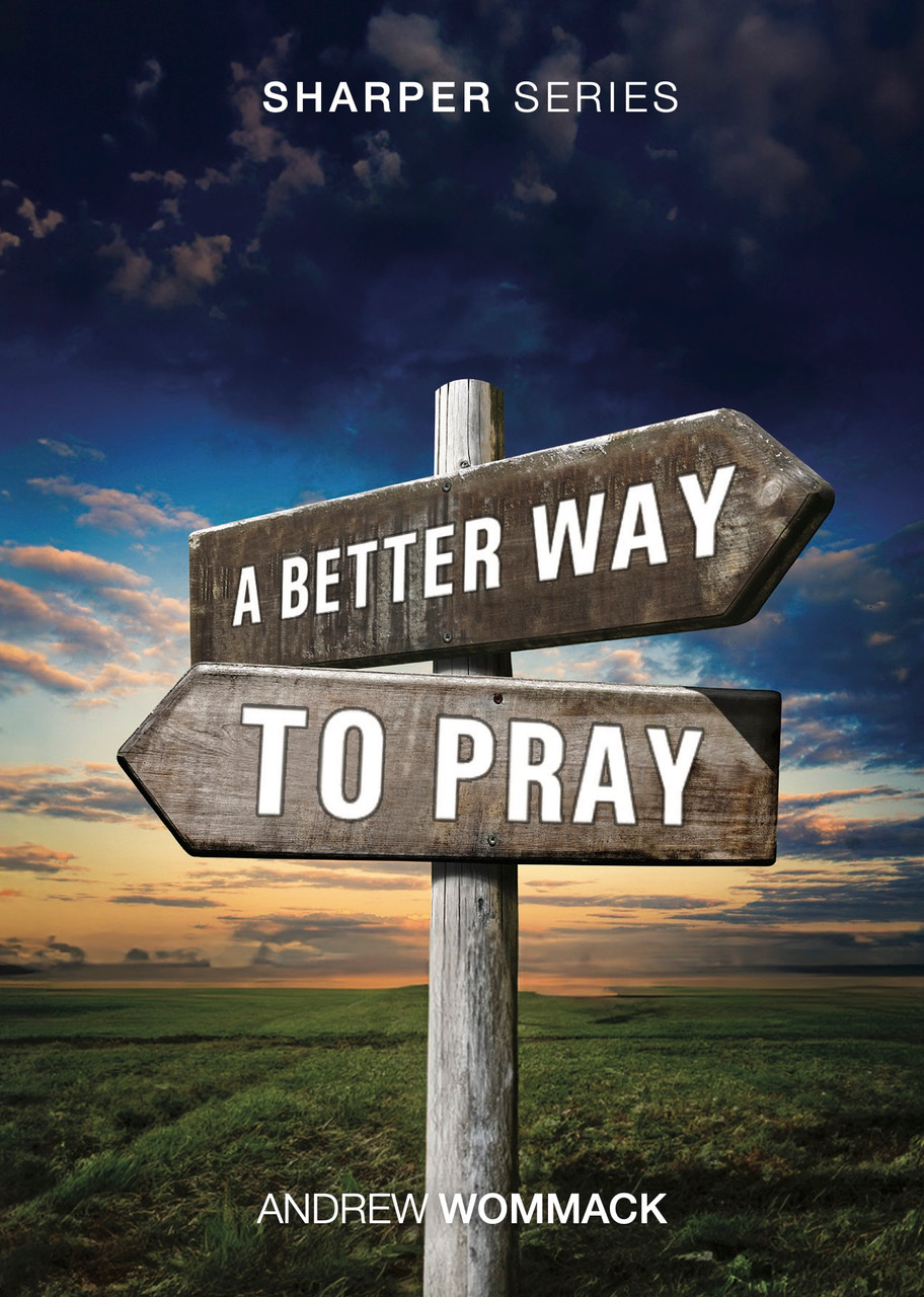 Booklet - A Better Way to Pray (The Sharper Series) - Andrew Wommack ...