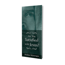 Booklet - Are You Satisfied with Jesus Booklet - Are You Satisfied with Jesus