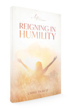 Carrie Pickett - Reigning in Humility Booklet Carrie Pickett - Reigning in Humility Booklet
