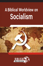 Booklet - Biblical Worldview on Socialism Booklet - Biblical Worldview on Socialism