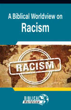 Booklet - Biblical Worldview on Racism Booklet - Biblical Worldview on Racism