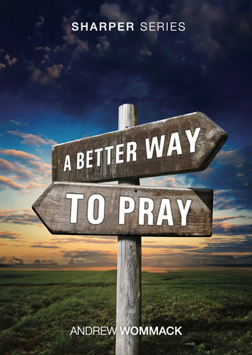 Booklet - A Better Way to Pray (The Sharper Series)