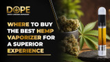 Where to Buy the Best Hemp Vaporizer for a Superior Experience