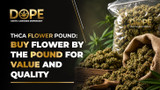 THCA Flower Pound: Buy Flower by the Pound for Value and Quality