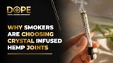 Why Smokers Are Choosing Crystal Infused Hemp Joints