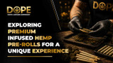 Exploring Premium Infused Hemp Pre-Rolls for a Unique Experience