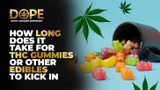 How Long Does It Take for THC Gummies or Edibles to Kick In? How Long Does It Take for THC Gummies or Edibles to Kick In?