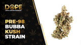 Pre-98 Bubba Kush Strain Review & Effects Guide
