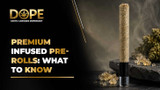 Premium Infused Pre-Rolls: What to Know