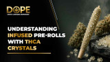 Understanding Infused Pre-Rolls with THCA Crystals