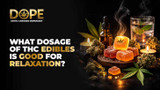 What dosage of THC edibles is good for relaxation?