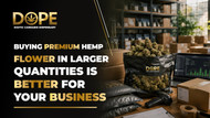 Buying Premium Hemp Flower in Larger Quantities Is Better for Your Business