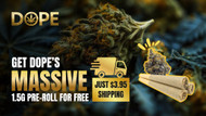 Get a Free DOPE 1.5g Pre-Roll Just Pay $3.95 Shipping!