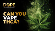 Can you Vape THCA?