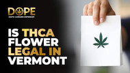 Is THCA Flower Legal in Vermont? 2025 Laws & Guidelines Is THCA Flower Legal in Vermont? 2025 Laws & Guidelines