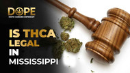Is THCA Legal in Mississippi? Understanding the Latest Legal Landscape