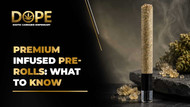 Premium Infused Pre-Rolls: What to Know